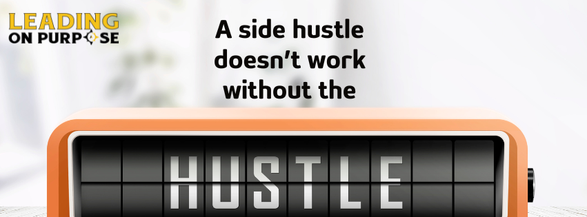A_side_hustle_doesnt_work_without_the_hustle_Leading_On_Purpose_Newsletter-6fddd268 A side hustle doesn't work without the hustle.