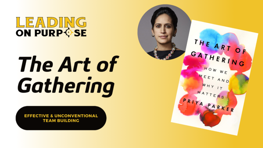 The_Art_of_Gathering_by_Priya_Parker_-_Leading_On_Purpose_Newsletter_-_resized-a5f7201a image The_Art_of_Gathering_by_Priya_Parker_-_Leading_On_Purpose_Newsletter_-_resized-a5f7201a Leading on Purpose: How The Art of Gathering Elevates Leadership and Team Cohesion